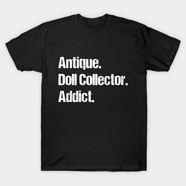 Antique Doll Collector Hobby Gift Ideas T-Shirt by Cartba